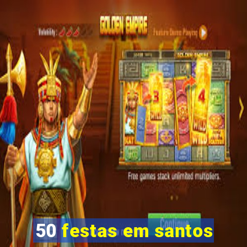 50 festas em santos